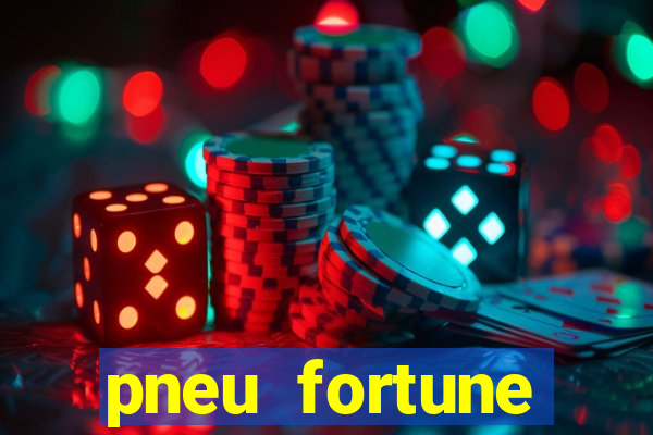 pneu fortune reclame aqui